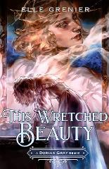 Book, This Wretched Beauty by Elle Grenier