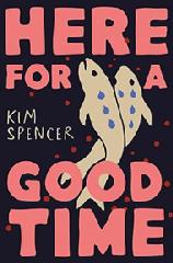 Book, Here For A Good Time by Kim Spencer