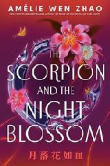 Book, Scorpion And The Night Blossom by Amelie Wen Zhao